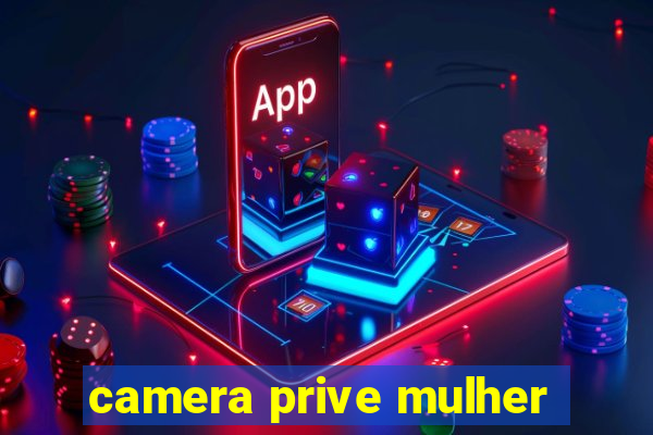 camera prive mulher
